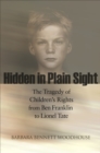 Hidden in Plain Sight : The Tragedy of Children's Rights from Ben Franklin to Lionel Tate - eBook