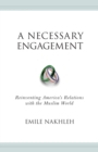 A Necessary Engagement : Reinventing America's Relations with the Muslim World - eBook