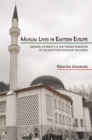 Muslim Lives in Eastern Europe : Gender, Ethnicity, and the Transformation of Islam in Postsocialist Bulgaria - eBook