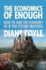 The Economics of Enough : How to Run the Economy as If the Future Matters - eBook