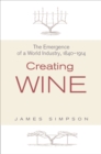Creating Wine : The Emergence of a World Industry, 1840-1914 - eBook