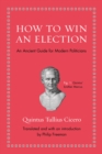 How to Win an Election : An Ancient Guide for Modern Politicians - eBook