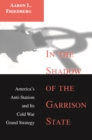 In the Shadow of the Garrison State : America's Anti-Statism and Its Cold War Grand Strategy - eBook