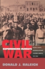 Experiencing Russia's Civil War : Politics, Society, and Revolutionary Culture in Saratov, 1917-1922 - eBook