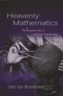 Heavenly Mathematics : The Forgotten Art of Spherical Trigonometry - eBook