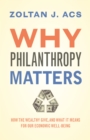 Why Philanthropy Matters : How the Wealthy Give, and What It Means for Our Economic Well-Being - eBook