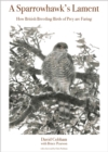 A Sparrowhawk's Lament : How British Breeding Birds of Prey Are Faring - eBook