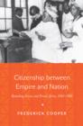 Citizenship between Empire and Nation : Remaking France and French Africa, 1945-1960 - eBook