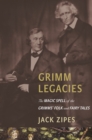 Grimm Legacies : The Magic Spell of the Grimms' Folk and Fairy Tales - eBook