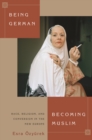 Being German, Becoming Muslim : Race, Religion, and Conversion in the New Europe - eBook
