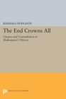 The End Crowns All : Closure and Contradiction in Shakespeare's History - eBook