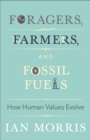 Foragers, Farmers, and Fossil Fuels : How Human Values Evolve - eBook
