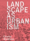 Landscape as Urbanism : A General Theory - eBook