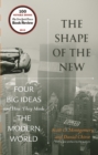 The Shape of the New : Four Big Ideas and How They Made the Modern World - eBook