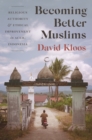 Becoming Better Muslims : Religious Authority and Ethical Improvement in Aceh, Indonesia - eBook