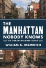 The Manhattan Nobody Knows : An Urban Walking Guide - eBook