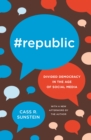 #Republic : Divided Democracy in the Age of Social Media - eBook