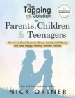 The Tapping Solution for Parents, Children & Teenagers : How to Let Go of Excessive Stress, Anxiety and Worry and Raise Happy, Healthy, Resilient Families - Book