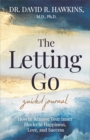 The Letting Go Guided Journal : How to Remove Your Inner Blocks to Happiness, Love, and Success - Book