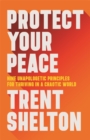 Protect Your Peace : Nine Unapologetic Principles for Thriving in a Chaotic World - Book
