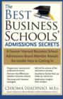 The Best Business Schools' Admissions Secrets : A Former Harvard Business School Admissions Board Member Reveals the Insider Keys to Getting In - eBook
