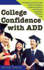 College Confidence with ADD : The Ultimate Success Manual for ADD Students, from Applying to Academics, Preparation to Social Success and Everything Else You Need to Know - eBook