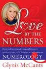 Love by the Numbers : How to Find Great Love or Reignite the Love You Have Through the Power of Numerology - eBook