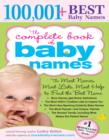 The Complete Book of Baby Names : The Most Names (100,001+), Most Unique Names, Most Idea-Generating Lists (600+) and the Most Help to Find the Perfect Name - eBook