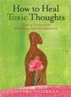 How to Heal Toxic Thoughts : Simple Tools for Personal Transformation - Book