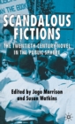 Scandalous Fictions : The Twentieth-Century Novel in the Public Sphere - Book