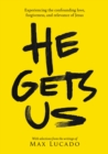 He Gets Us : Experiencing the confounding love, forgiveness, and relevance of Jesus - Book