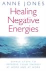 Healing Negative Energies : Simple steps to improve your energy at home and at work - eBook