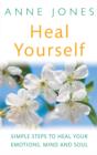 Heal Yourself : Simple steps to heal your emotions, mind & soul - eBook