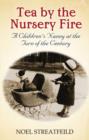 Tea By The Nursery Fire : A Children's Nanny at the Turn of the Century - eBook