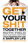 Get Your Sh!t Together : Your Prescription for a Simpler Life - eBook