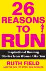 26 Reasons to Run : Inspirational Running Stories from Women Like You - eBook