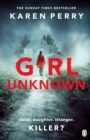 Girl Unknown : The unputdownable SUNDAY TIMES BESTSELLER with a heart stopping twist . . . - eBook