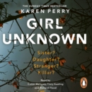Girl Unknown : The unputdownable SUNDAY TIMES BESTSELLER with a heart stopping twist . . . - eAudiobook