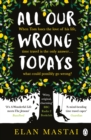 All Our Wrong Todays : A BBC Radio 2 Book Club Choice 2017 - eBook