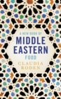A New Book of Middle Eastern Food : The Essential Guide to Middle Eastern Cooking. As Heard on BBC Radio 4 - eBook