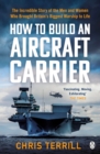 How to Build an Aircraft Carrier : The incredible story behind HMS Queen Elizabeth, the 60,000 ton star of BBC2’s THE WARSHIP - eBook