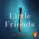 Little Friends : An utterly gripping and shocking new psychological suspense from the bestselling author of DAUGHTER - eAudiobook