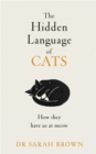 The Hidden Language of Cats : Learn what your feline friend is trying to tell you - eBook