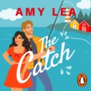 The Catch : The next grumpy sunshine, enemies-to-lovers rom com from romance sensation Amy Lea - eAudiobook