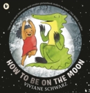 How to Be on the Moon - Book