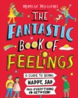 The Fantastic Book of Feelings: A Guide to Being Happy, Sad and Everything In-Between! - Book