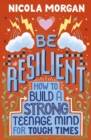 Be Resilient: How to Build a Strong Teenage Mind for Tough Times - Book