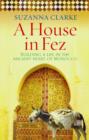 A House in Fez : Building a Life in the Ancient Heart of Morocco - eBook