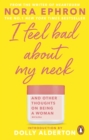 I Feel Bad About My Neck : with a new introduction from Dolly Alderton - eBook