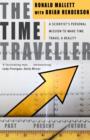 The Time Traveller : One Man's Mission To Make Time Travel A Reality - eBook